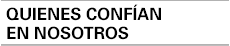 QUIENES CONFÍAN EN NOSOTROS